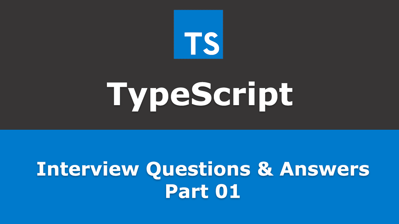 Frequently asked - TypeScript Interview Questions and Answers - Part 01