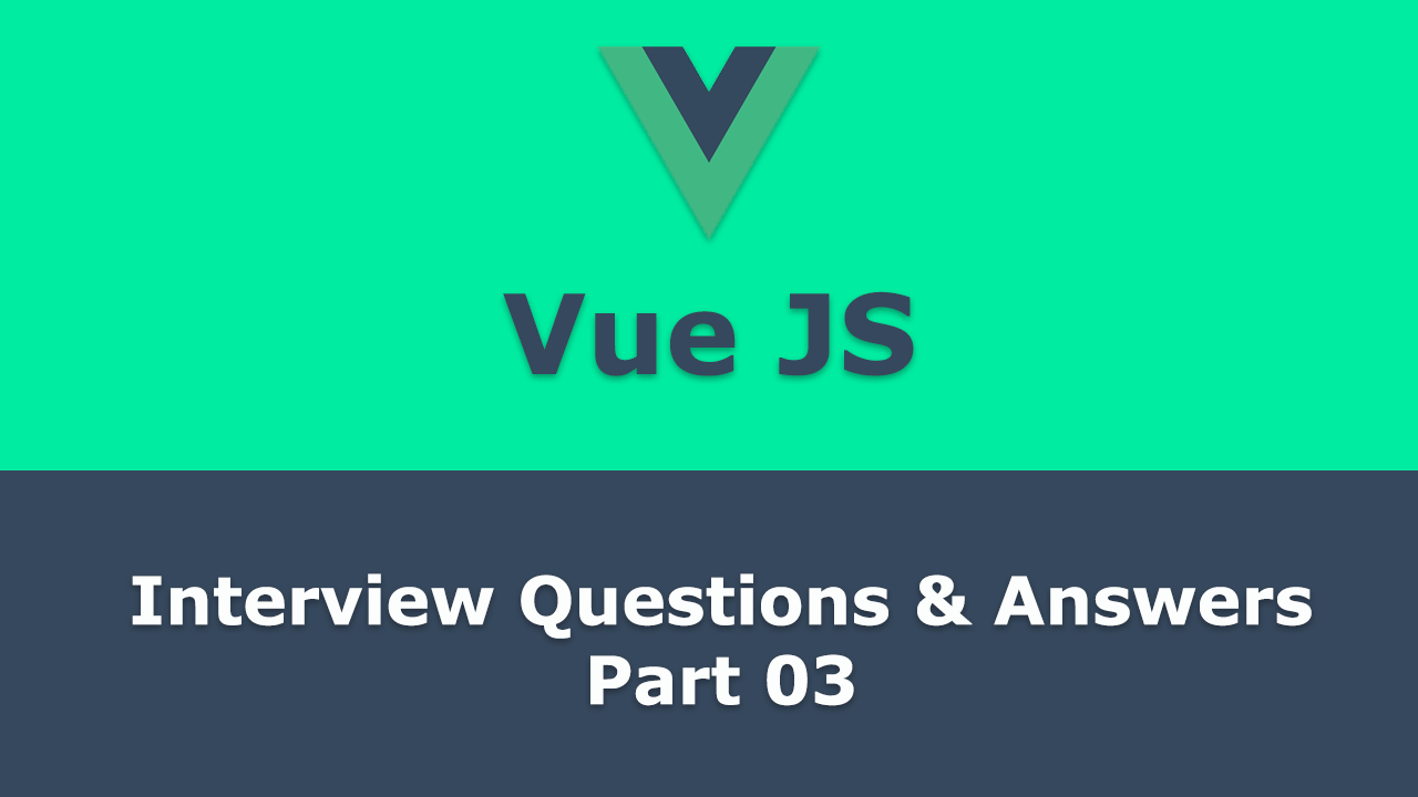 Frequently asked - Vue JS Interview Questions and Answers - Part 03